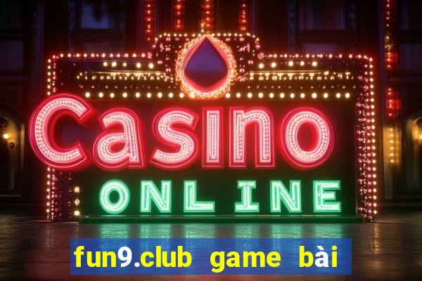 fun9.club game bài đổi thưởng