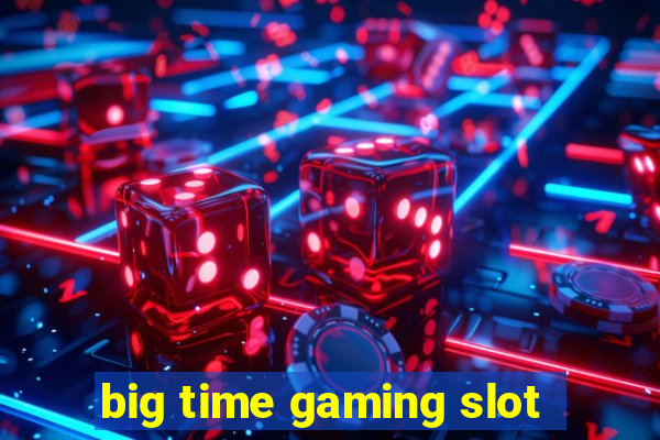 big time gaming slot