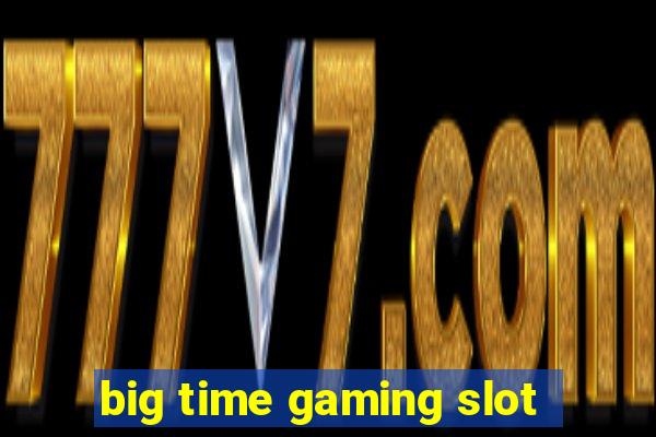 big time gaming slot