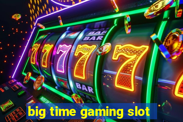 big time gaming slot