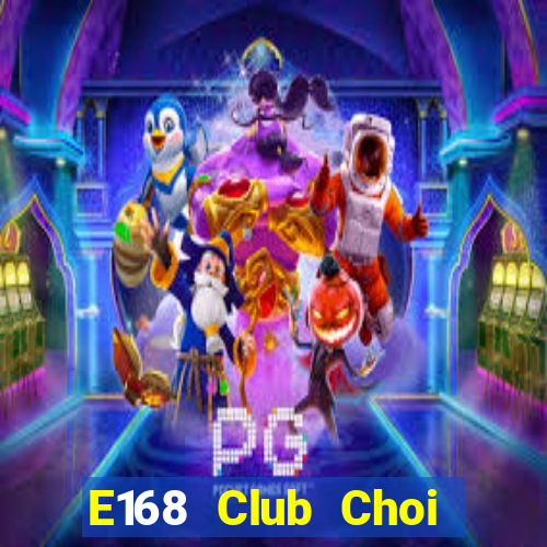 E168 Club Choi Game Bài