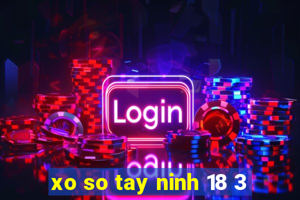 xo so tay ninh 18 3