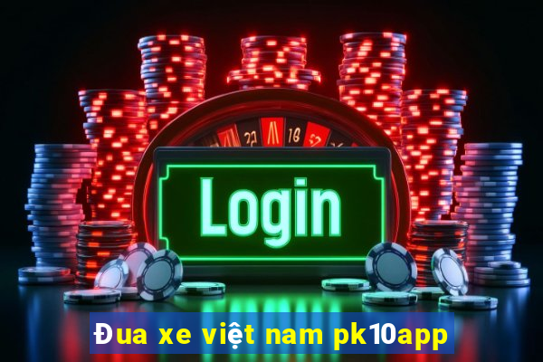 Đua xe việt nam pk10app