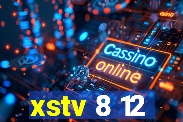 xstv 8 12