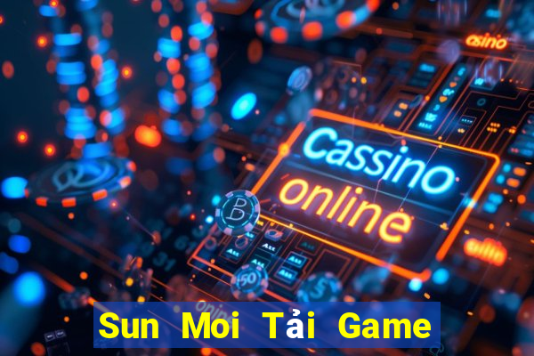 Sun Moi Tải Game Bài Nhất Vip