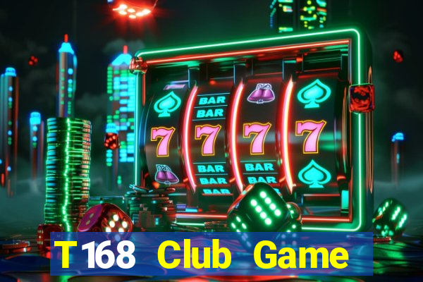 T168 Club Game Bài Tiền Thật