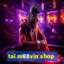 tai m88vin shop