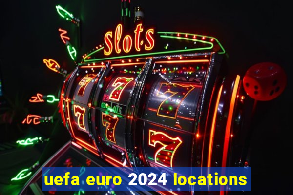 uefa euro 2024 locations