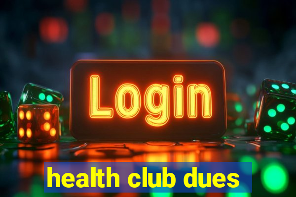 health club dues