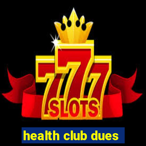 health club dues