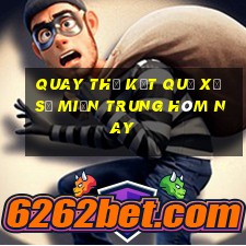 quay thử kết quả xổ số miền trung hôm nay