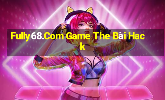 Fully68.Com Game The Bài Hack