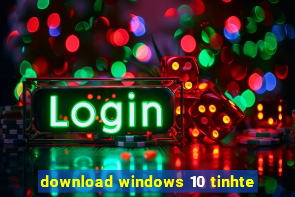 download windows 10 tinhte