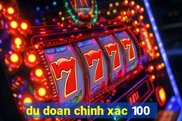 du doan chinh xac 100