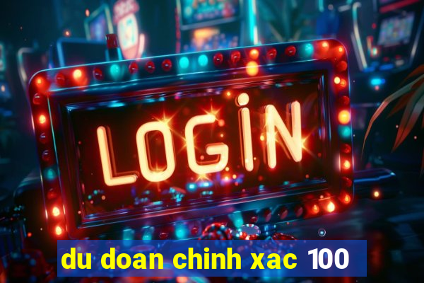 du doan chinh xac 100