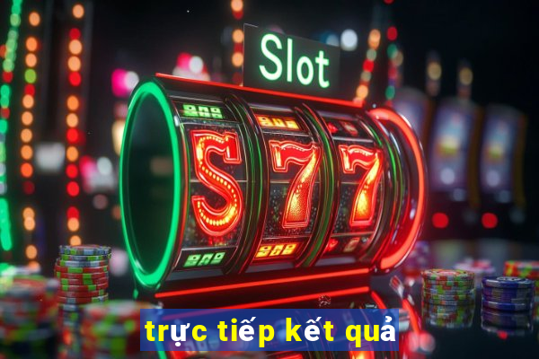 trực tiếp kết quả