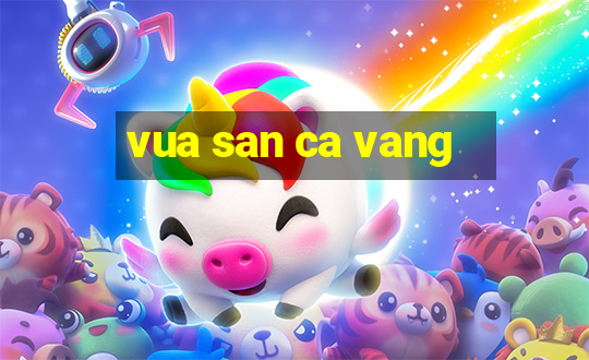 vua san ca vang