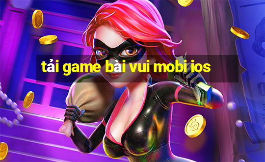 tải game bài vui mobi ios