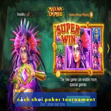 cách chơi poker tournament