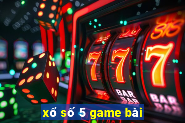 xổ số 5 game bài