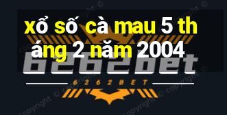 xổ số cà mau 5 tháng 2 năm 2004