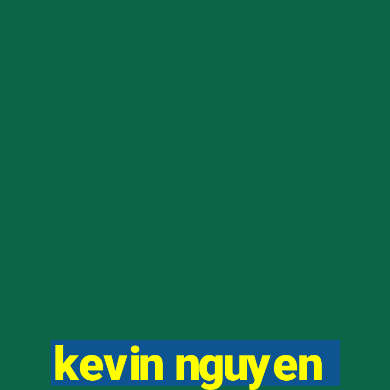 kevin nguyen