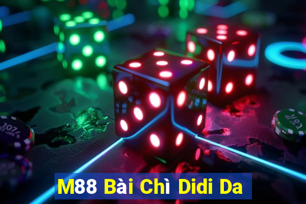 M88 Bài Chì Didi Da