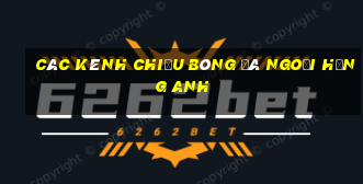 các kênh chiếu bóng đá ngoại hạng anh