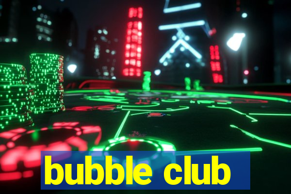 bubble club