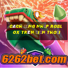 cách đăng nhập roblox trên điện thoại