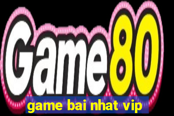 game bai nhat vip