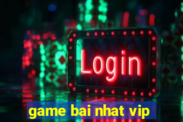 game bai nhat vip