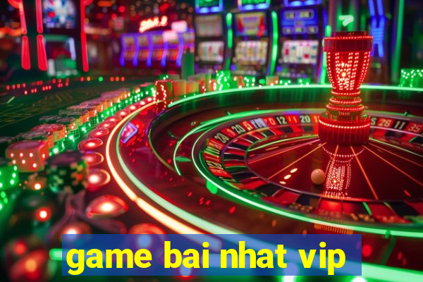 game bai nhat vip