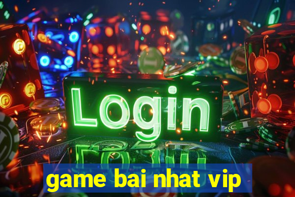 game bai nhat vip