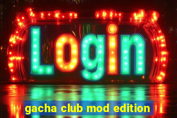 gacha club mod edition