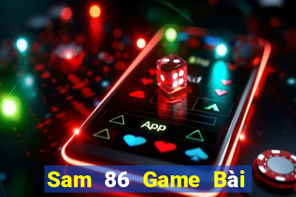 Sam 86 Game Bài Phái Mạnh