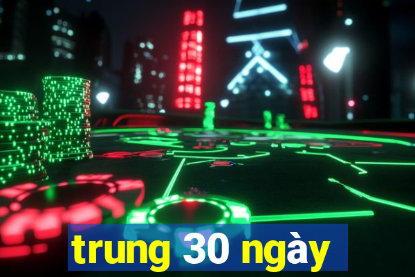 trung 30 ngày