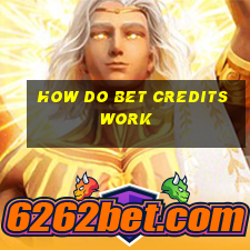 how do bet credits work