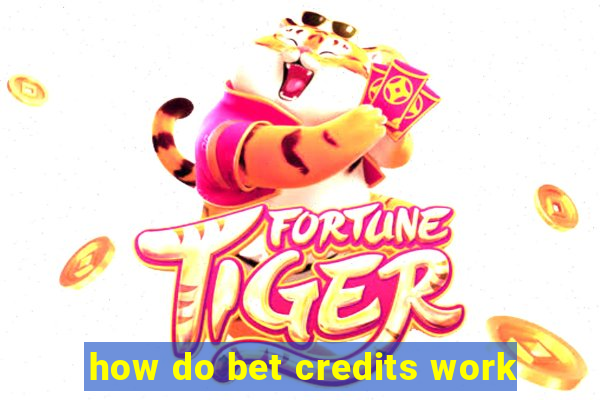 how do bet credits work