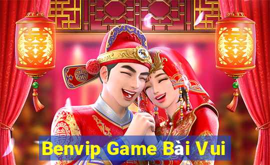 Benvip Game Bài Vui