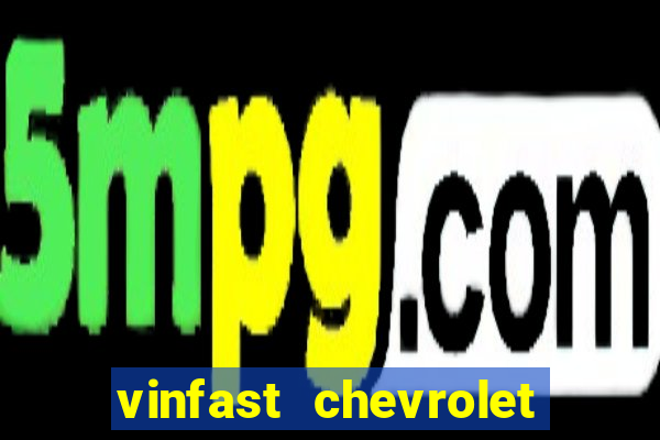 vinfast chevrolet cần thơ