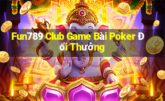 Fun789 Club Game Bài Poker Đổi Thưởng