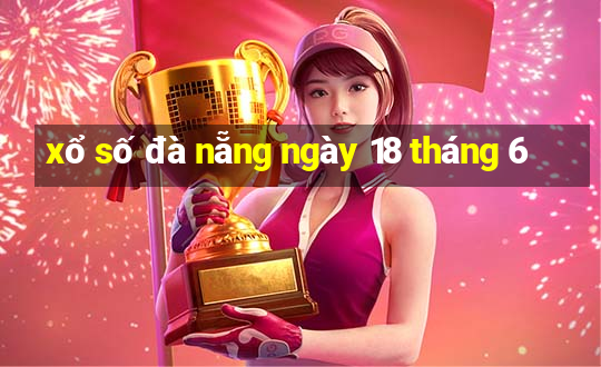 xổ số đà nẵng ngày 18 tháng 6