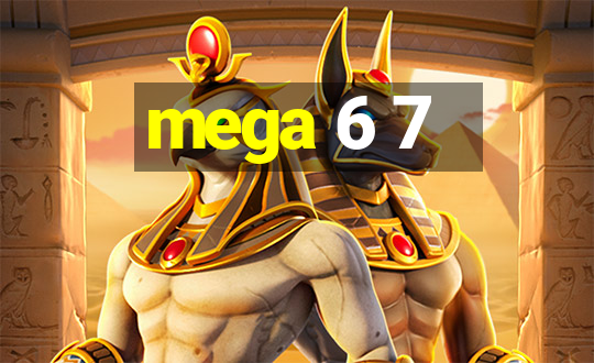 mega 6 7