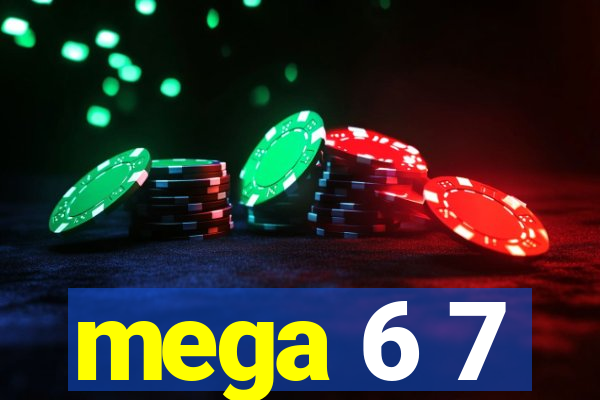 mega 6 7