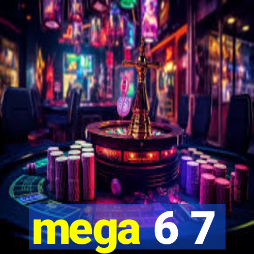 mega 6 7