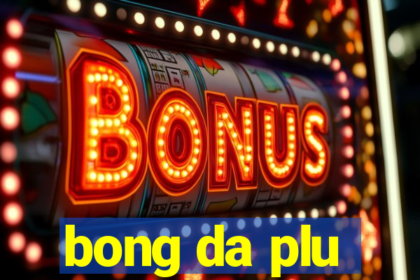 bong da plu