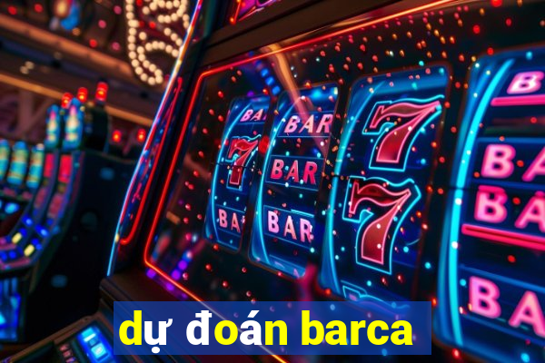 dự đoán barca