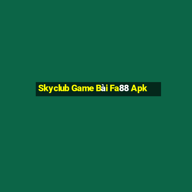 Skyclub Game Bài Fa88 Apk