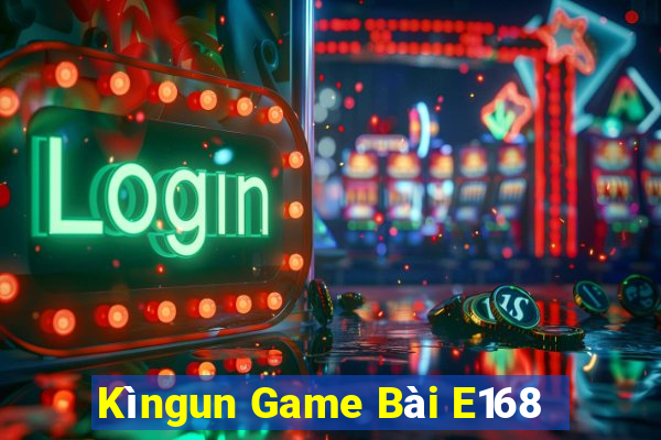 Kìngun Game Bài E168